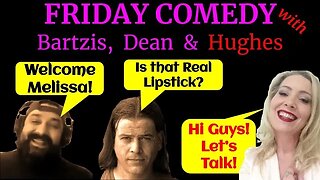 FRIDAY COMEDY WITH BARTZIS, DEAN AND HUGHES 7-8-22