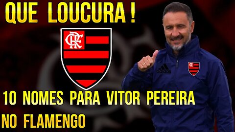 QUE LOUCURA! 10 NOMES PARA VITOR PEREIRA NO FLAMENGO EM 2023 - É TRETA!!!