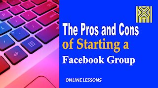 The Pros and Cons of Starting a Facebook Group