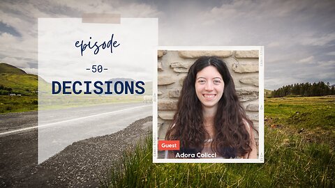 Decisions | Episode 50 | Adora Colicci | Two Roads Crossing