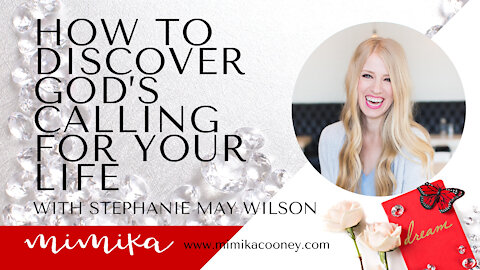 How to Discover God’s Calling for your Life with Stephanie May Wilson