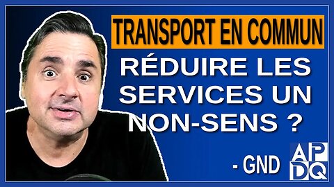 Transport public au Québec : Réduire les services, un non-sens ? Dit Gabriel Nadeau-Dubois