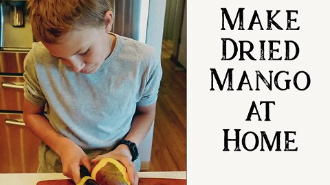 Homemade Dried Mango | Cooking With Kids