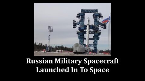 Russian Military Spacecraft Launched In To Space