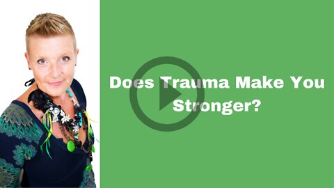 Does Trauma Make You Stronger?