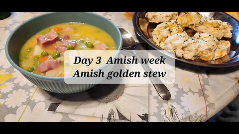 Day 3 Amish week Amish golden stew and Amish emergency biscuits