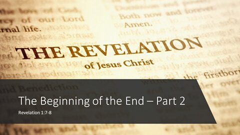 May 1, 2022 - "The Beginning of the End, Part 2" (Revelation 1:7-8)