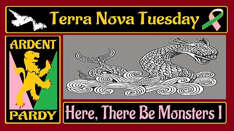Terra Nova Tuesday ~ 221213 ~ Here, There Be Monsters I