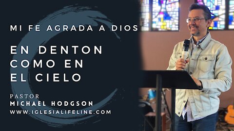 Pastor Michael Hodgson: Mi Fe Agrada a Dios