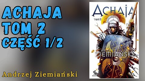 Achaja. Tom II, Część 1/2, Cykl: Achaja (tom 2) - Andrzej Ziemiański