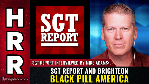 SGT Report and Brighteon BLACK PILL America