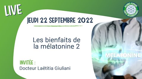 Live - Les bienfaits de la mélatonine 2 - Dr Laëtitia Giuliani [22 septembre 2022]