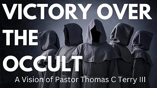 Victory over the Occult - A Vision of Pastor Thomas C Terry III