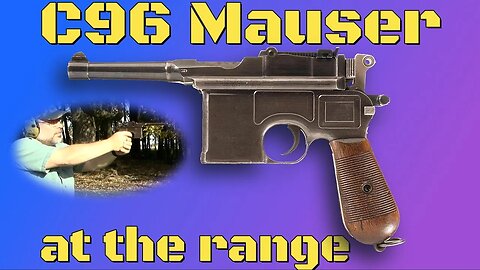 C96 Mauser at the Range