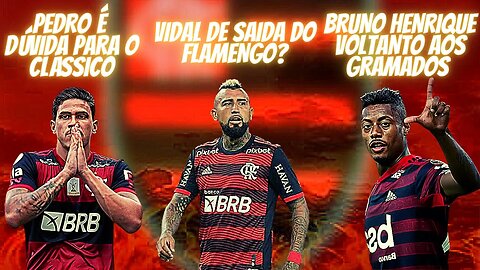 VOLTA DE BRUNO HENRIQUE /SAÍDA DO VIDAL DO FLAMENGO / PEDRO É DÚVIDA PARA O CLÁSSICO