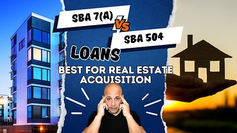 Comparing SBA 7(a) vs 504 Loans for Business Acquisitions with Real Estate