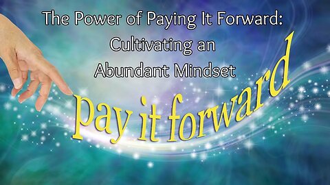 The Power of Paying It Forward: Cultivating an Abundant Mindset