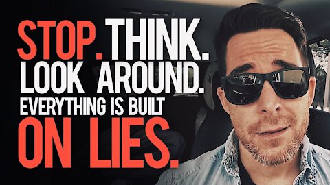 STOP. Think. Look Around. EVERYTHING Is Built On LIES. 🔥