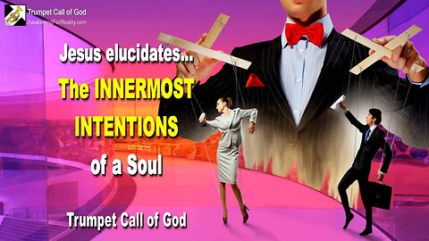 Jan 15, 2011 🎺 Jesus explains the innermost Intentions of a Soul... Trumpet Call of God
