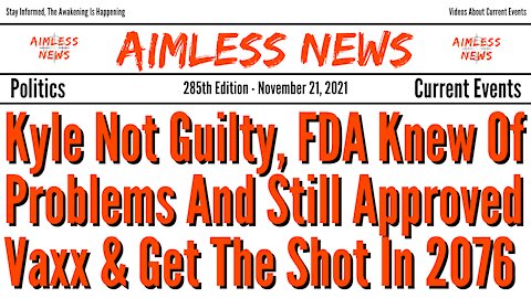 Kyle Not Guilty, FDA Knew Of Problems And Still Authorized Vaxx & Don't Get Jabbed Until 2076