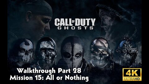 Call Of Duty: Ghosts Walkthrough Part 28 - Mission 15 - All or Nothing Ultra Settings[4K UHD]