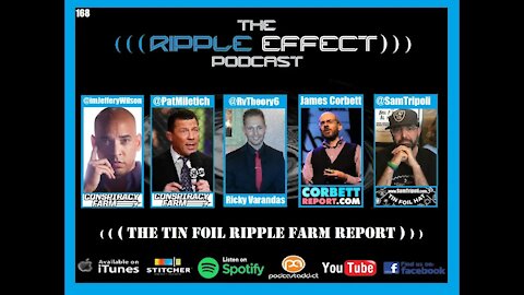 The Ripple Effect Podcast #168 (Corbett Report, Tin Foil Hat, & The Conspiracy Farm | SwapCast)