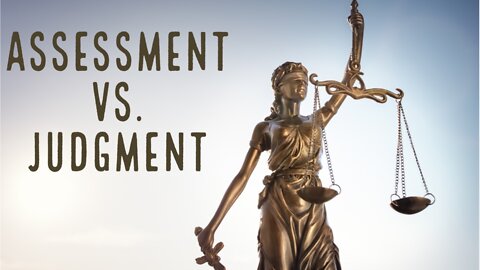 Assessment vs Judgment: Understanding the Crucial Difference