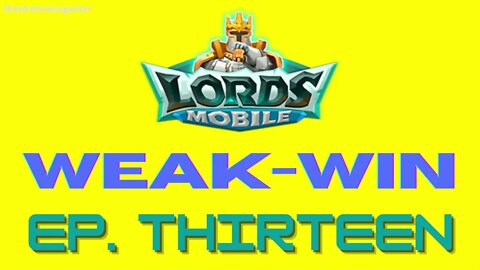 Lords Mobile: WEAK-WIN Episode Thirteen
