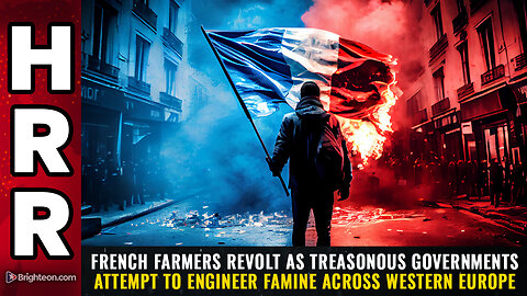 French farmers REVOLT as treasonous governments attempt to ENGINEER FAMINE...