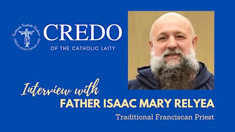 CREDO OF THE CATHOLIC LAITY - Interview with Father Isaac Mary Relyea