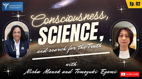 Nisha Manek and Tomoyuki Egami: Consciousness, Science, and the Search for Truth - Ep 02