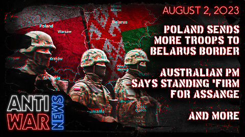 Poland Sends More Troops to Belarus Border, Australian PM Says Standing 'Firm' for Assange, and More
