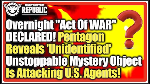 Overnight "Act Of WAR" DECLARED! Pentagon Reveals 'Unidentified' Mystery Object Attacking US Agents