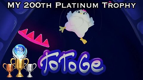 TOTOGE Platinum Trophy Gameplay - MY 200th PLATINUM TROPHY