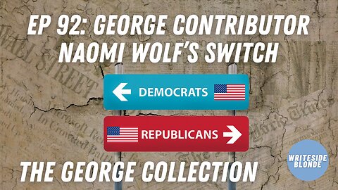 EP 92: George Contributor Naomi Wolf's Political Switch (George Magazine)