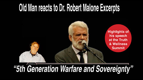 Old Man reacts to excerpts of Dr. Robert Malone's speech on "5th Generation Warfare & Sovereignty."