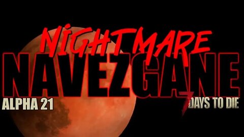 Nightmare Navezgane | 7 Days to Die Alpha 21 Ep 2