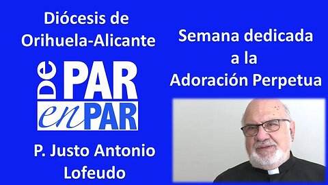 Semana dedicada a la Adoración Perpetua en la Diócesis de Orihuela Alicante P. Justo Antonio Lofeudo