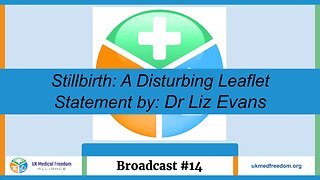 UK Medical Freedom Alliance: Broadcast #14 - Stillbirth: Disturbing Leaflet Statement by: Liz Evans