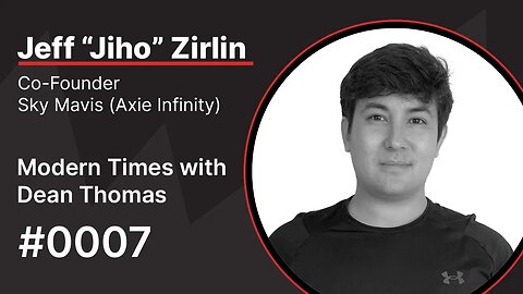 Jeff "Jiho" Zirlin, Co-Founder of Sky Mavis (Axie Infinity) | Modern Times with Dean Thomas 0007