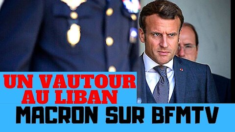 Emmanuel Macron sur BFMTV, l’interview d’un vautour au Liban
