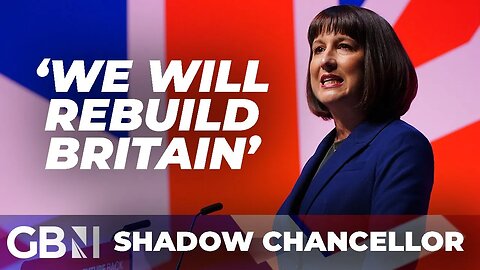 'We will rebuild Britain' | Shadow Chancellor, Rachel Reeves full speech