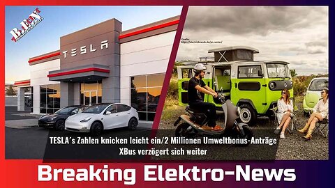 Breaking Elektro-News: TESLA´s Zahlen-Knick/2 Millionen Umweltboni/XBus verzögert sich weiter