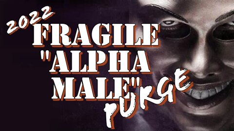 2021 Year of The Fragile & Fake "Alpha Male"