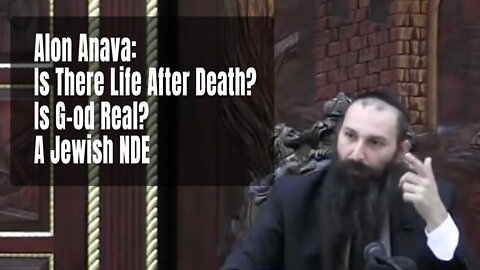 Alon Anava: Is There Life After Death? Is G-od Real? A Jewish NDE