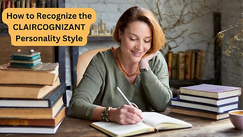 How to Recognize the CLAIRCOGNIZANT or ECRIVENT Personality Style