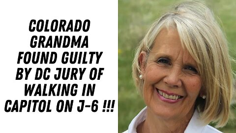 Colorado Grandma Found Guilty Of Walking In The Capitol On J-6 !!!