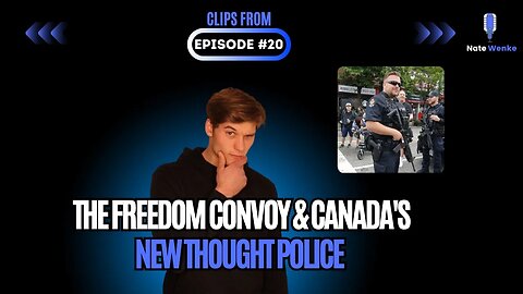 The Freedom Convoy & Canada's New Thought Police | Nate Wenke Clips