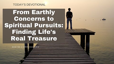 From Earthly Concerns to Spiritual Pursuits: Finding Life's Real Treasure