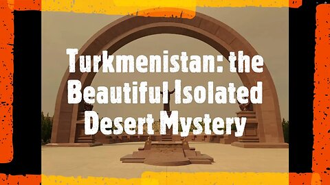 Turkmenistan: The Beautiful Isolated Desert Mystery